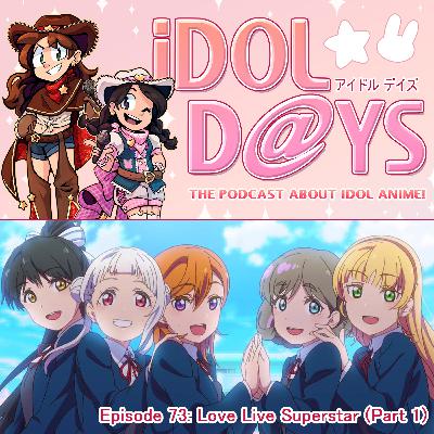 Episode 73: Love Live Superstar (Part 1)