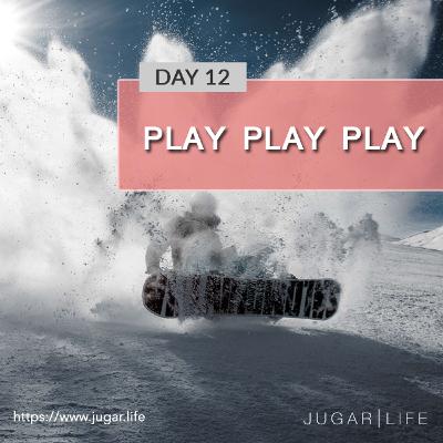 Day Twelve | Play play play