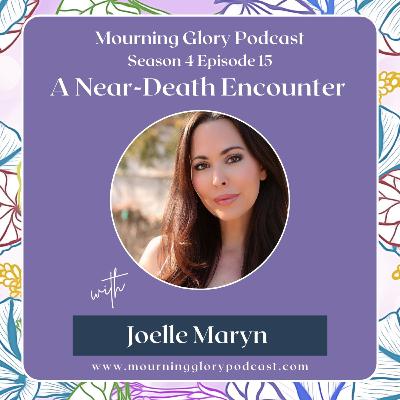S4 E15 A Near-Death Encounter with Joelle Maryn