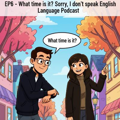 EP6 - What time is it? EP6 - What time is it?