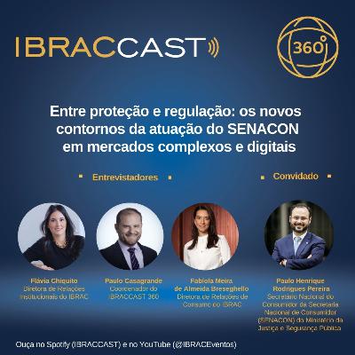 IBRACCAST 360 - Entre proteção e regulação: os novos contornos da atuação do SENACON em mercados complexos e digitais