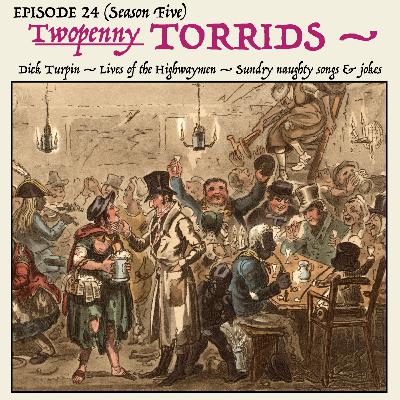 5.24: The highwayman hears a ghostly voice in the deserted mansion! — How Georgian London loved to gamble and guzzle! — Plus a naughty song and dirty jokes! (Segment 2 — the Twopenny Torrids)