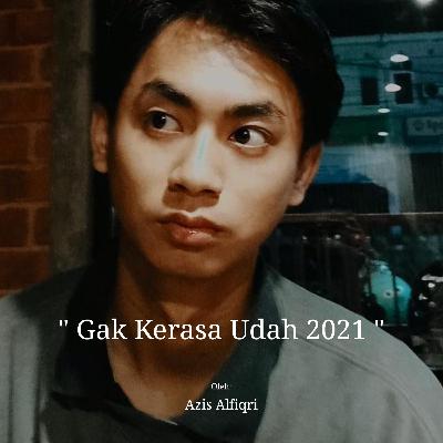 Gak Kerasa Udah 2021