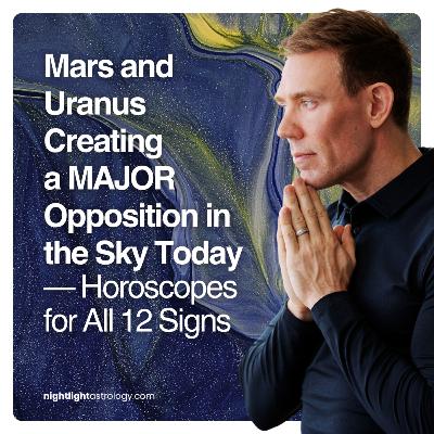 Mars and Uranus Creating a MAJOR Opposition in the Sky Today — Horoscopes for All 12 Signs Mars and Uranus Creating a MAJOR Opposition in the Sky Today — Horoscopes for All 12 Signs