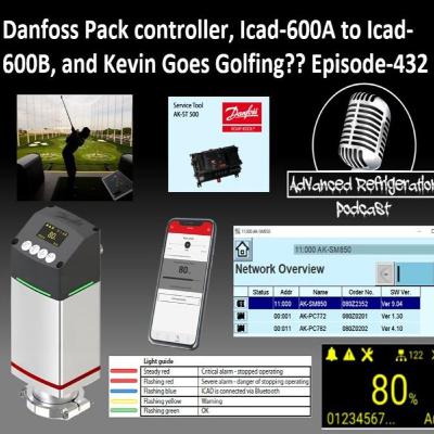 Danfoss Pack controller, Icad-600A to Icad-600B, and Kevin Goes Golfing- Episode-432 Audio