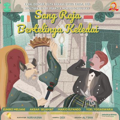 Sang Raja Bertelinga Keledai - Kolaborasi Kanal Dengar, Duta Bahasa Jawa Barat dan Kedubes Irlandia Sang Raja Bertelinga Keledai - Kolaborasi Kanal Dengar, Duta Bahasa Jawa Barat dan Kedubes Irlandia