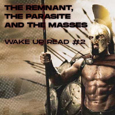 Wake Up Read #2: The Remnant, the parasite and the masses