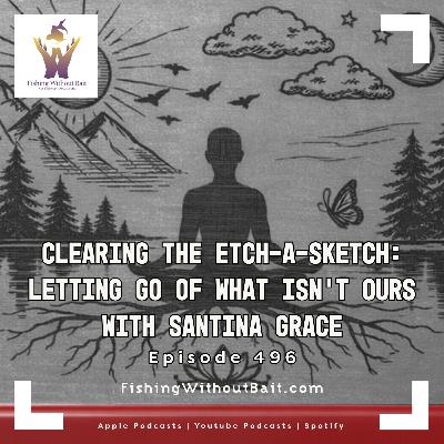 Clearing the Etch-A-Sketch: Letting Go of What Isn’t Ours | Episode 496