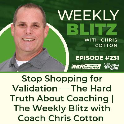 Stop Shopping for Validation — The Hard Truth About Coaching | The Weekly Blitz with Coach Chris Cotton ​[E231]