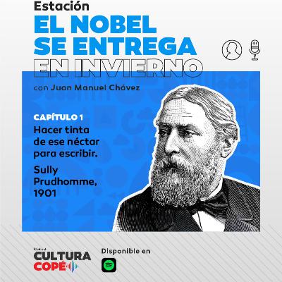 El nobel se entrega en invierno: EP01 - Hacer tinta de ese néctar para escribir. Sully Prudhomme, 1901