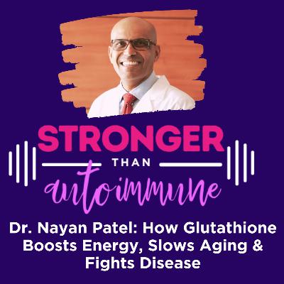 Dr. Nayan Patel: How Glutathione Boosts Energy, Slows Aging & Fights Disease