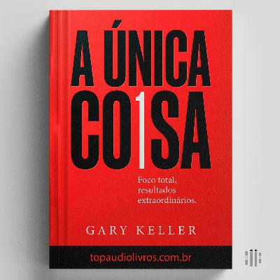 O Poder de Priorizar (O Guia de A Única Coisa)