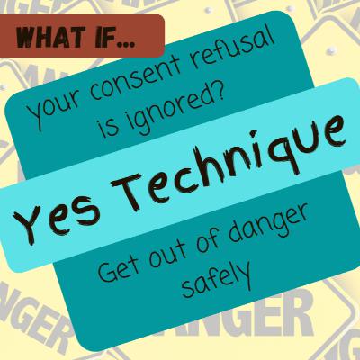 Consent ignored - Get out of danger safely using the 'Yes Technique'
