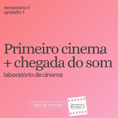 Primeiro cinema + Chegada do som