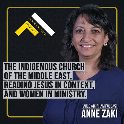 The Indigenous Church of the Middle East, Reading Jesus in Context, and Women in Ministry with Dr. Anne Zaki The Indigenous Church of the Middle East, Reading Jesus in Context, and Women in Ministry with Dr. Anne Zaki