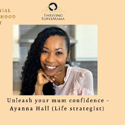 Unleash your mum confidence -Ayanna Hall