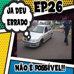 Ja Deu Errado #26 - Não É Possível!! Ja Deu Errado #26 - Não É Possível!!