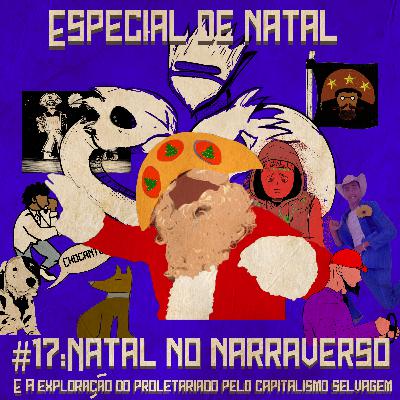 #17: Natal no Narraverso (E a exploração do proletariado pelo capitalismo selvagem) - Especial de Natal #17: Natal no Narraverso (E a exploração do proletariado pelo capitalismo selvagem) - Especial de Natal