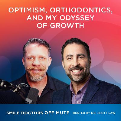 EP2510 | Optimism, Orthodontics, & My Odyssey of Growth