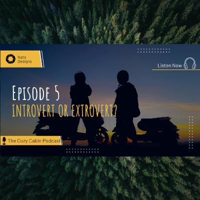 Episode 5: Introvert VS Extrovert