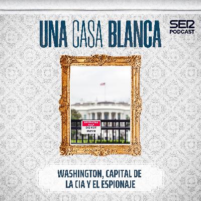 Una Casa Blanca | Washington, capital de la CIA y el espionaje | Episodio 6