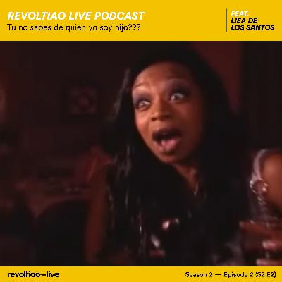 S2:E2 — Tú no sabes de quién yo soy hijo??? feat. Lisa de los Santos