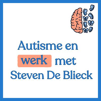 #4 - Autisme en werk: in gesprek met Steven De Blieck