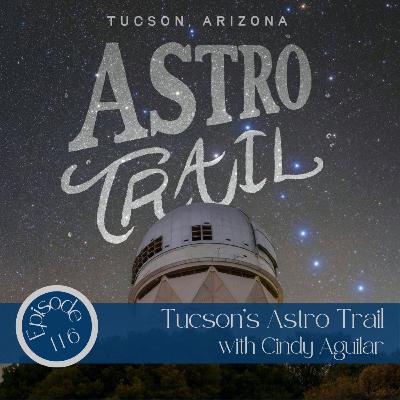 116- Tucson's Astro Trail with Cindy Aguilar