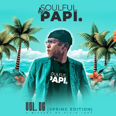Soulful Papi Vol. 6 - A Mixtape of Rivic Jazz (Spring Edition) Soulful Papi Vol. 6 - A Mixtape of Rivic Jazz (Spring Edition)
