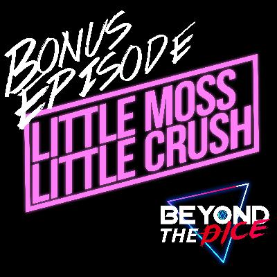 Bonus Episode: Little Moss Little Crush