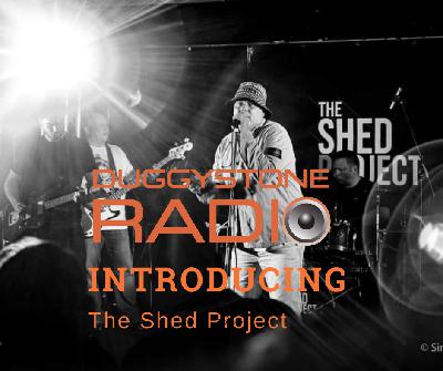 The Shed Project - duggystoneradio Introducing