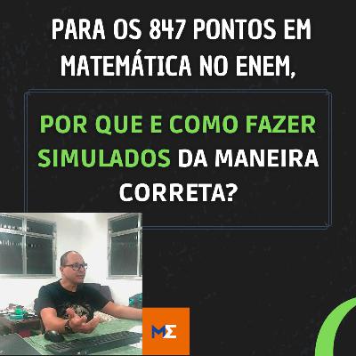 POR QUE E COMO FAZER SIMULADOS DA MANEIRA CORRETA PARA OS 847 PONTOS EM MATEMÁTICA NO ENEM