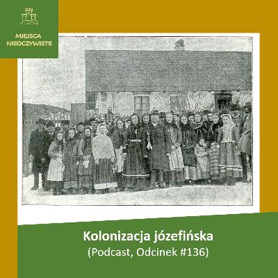 Kolonizacja józefińska (Podcast, Odcinek #136)