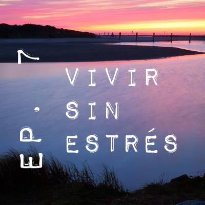 Ep.7 VIVIR SIN ESTRÉS
