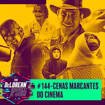 #144 - Cenas Marcantes do Cinema