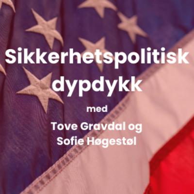 Sikkerhetspolitisk dypdykk: Sofie Høgestøl og Tove Gravdal om presidentvalget i USA