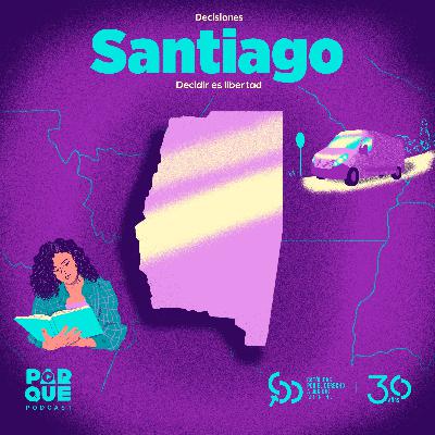 04. Santiago del Estero: decidir es libertad 04. Santiago del Estero: decidir es libertad