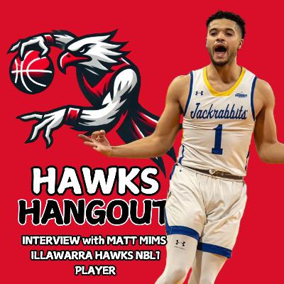 158 | MATT MIMS EXCLUSIVE | From Iowa to Illawarra – NBL1’s Rising Star Tells His Story | Hawks Hangout INTERVIEW