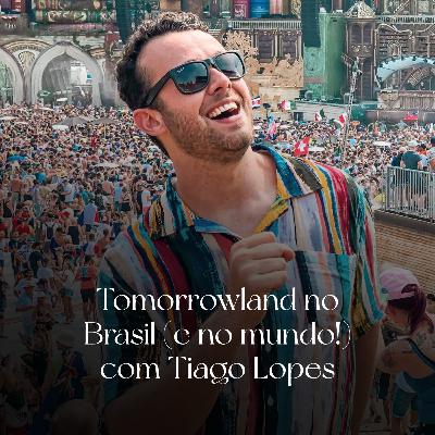 Tomorrowland no Brasil (e no mundo!) com Tiago Lopes #35