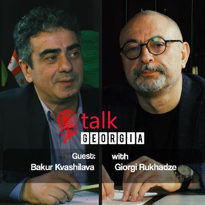 Talk Georgia With Giorgi Rukhadze - Episode 22. Guest: Professor Bakur Kvashilava