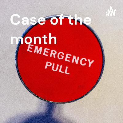 Emergency Medicine - Case of the month Episode 005 05/2021