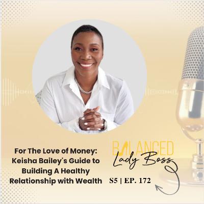BLB172: For The Love of Money: Keisha Bailey's Guide to Building A Healthy Relationship with Wealth