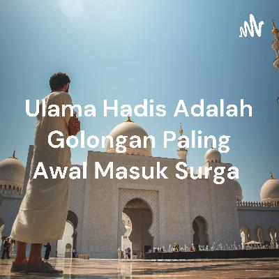 Ulama hadis masuk surga duluan