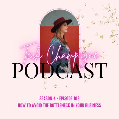 Episode 102 - How to Avoid the Bottleneck in Your Business