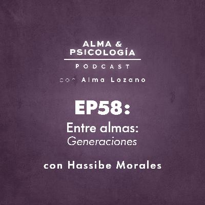 EP58: Entre almas: Generaciones de cristal (con Hassibe Morales) EP58: Entre almas: Generaciones de cristal (con Hassibe Morales)