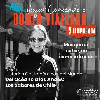 T2/E3 - Chile: Un Paisaje Culinario entre el Mar y las Montañas T2/E3 - Chile: Un Paisaje Culinario entre el Mar y las Montañas