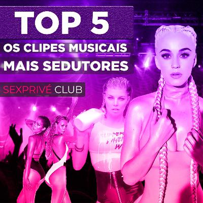 OS CLIPES MUSICAIS MAIS SEDUTORES | TOP 5
