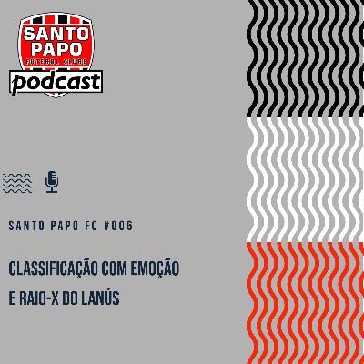 Santo Papo Futebol Clube #006 - Classificação com emoção e raio-x do Lanús