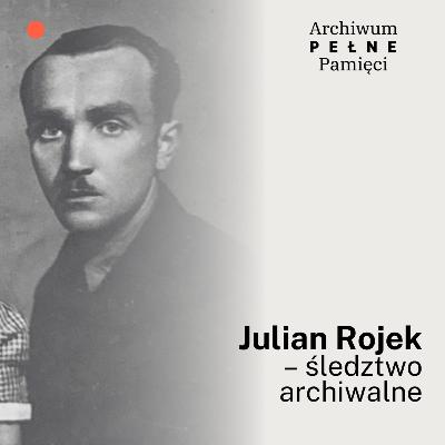 Julian Rojek – śledztwo archiwalne Julian Rojek – śledztwo archiwalne