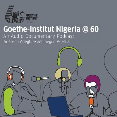 Goethe-Institut Nigeria @ 60 with Aderemi Adegbite and Segun Adefila